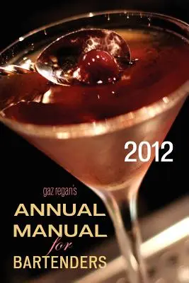 MANUALUL ANUAL al lui gaz regan pentru barmani, 2012 - gaz regan's ANNUAL MANUAL for Bartenders, 2012