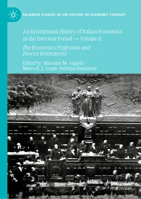 O istorie instituțională a economiei italiene în perioada interbelică -- Volumul II: Profesia economică și instituțiile fasciste - An Institutional History of Italian Economics in the Interwar Period -- Volume II: The Economics Profession and Fascist Institutions