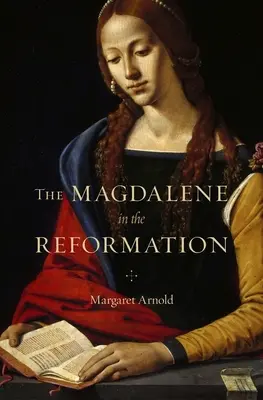 Magdalena în cadrul Reformei - The Magdalene in the Reformation