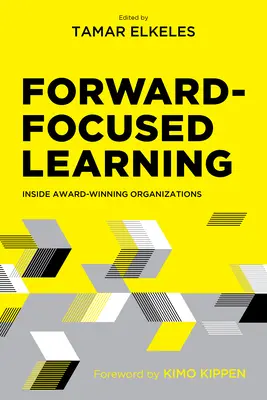 Învățarea centrată pe viitor: Inside Award-Winning Organizations - Forward-Focused Learning: Inside Award-Winning Organizations