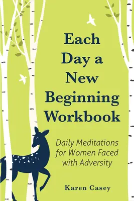 Fiecare zi un nou început Carte de lucru: Meditații zilnice pentru femeile care se confruntă cu adversitatea (Help with Alcoholism Recovery) - Each Day a New Beginning Workbook: Daily Meditations for Women Faced with Adversity (Help with Alcoholism Recovery)