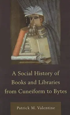 O istorie socială a cărților și bibliotecilor de la Cuneiform la Bytes - A Social History of Books and Libraries from Cuneiform to Bytes