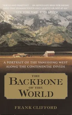 Coloana vertebrală a lumii: Un portret al Occidentului pe cale de dispariție de-a lungul diviziunii continentale - The Backbone of the World: A Portrait of the Vanishing West Along the Continental Divide