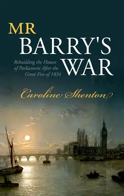 Războiul domnului Barry: Reconstrucția Palatului Parlamentului după marele incendiu din 1834 (Mr Barry's War: Rebuilding the Houses of Parliament After the Great Fire of 1834) - Mr Barry's War: Rebuilding the Houses of Parliament After the Great Fire of 1834