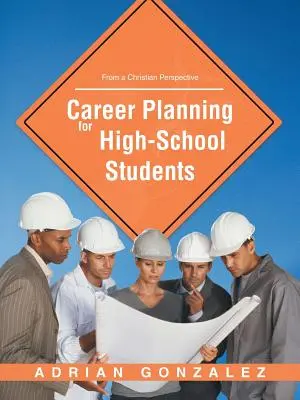 Planificarea carierei pentru elevii de liceu: Dintr-o perspectivă creștină - Career Planning for High School Students: From a Christian Perspective