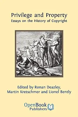 Privilegiu și proprietate. Eseuri privind istoria drepturilor de autor - Privilege and Property. Essays on the History of Copyright