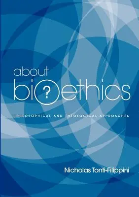 Despre bioetică: Abordări filosofice și teologice - About Bioethics: Philosophical and Theological Approaches
