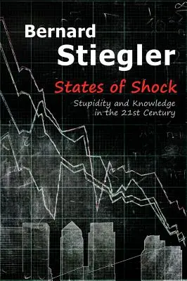 Stări de șoc: Stupiditate și cunoaștere în secolul XXI - States of Shock: Stupidity and Knowledge in the 21st Century