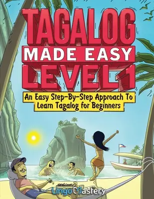 Tagalog Made Easy Level 1: O abordare ușoară pas cu pas pentru a învăța tagalog pentru începători - Tagalog Made Easy Level 1: An Easy Step-By-Step Approach To Learn Tagalog for Beginners