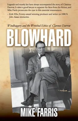 Blowhard: Windbaggery și etica mizerabilă a lui Clarence Darrow - Blowhard: Windbaggery and the Wretched Ethics of Clarence Darrow