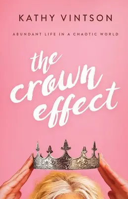 Efectul coroanei: Viață abundentă într-o lume haotică - The Crown Effect: Abundant Life in a Chaotic World