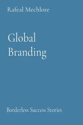 Branding global: Povești de succes fără frontiere - Global Branding: Borderless Success Stories