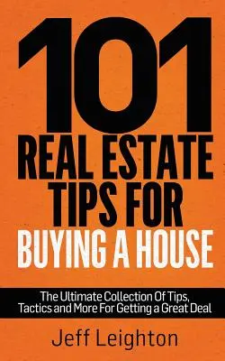 101 Sfaturi imobiliare pentru cumpărarea unei case: Colecția finală de sfaturi, tactici și multe altele pentru a obține o afacere excelentă - 101 Real Estate Tips for Buying a House: The Ultimate Collection of Tips, Tactics, and More for Getting a Great Deal