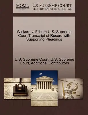 Wickard V. Filburn Curtea Supremă a S.U.A. Transcript of Record with Supporting Pleadings - Wickard V. Filburn U.S. Supreme Court Transcript of Record with Supporting Pleadings