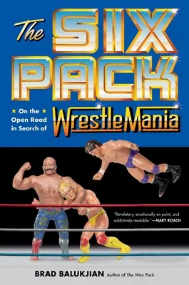 The Six Pack: Pe drumul deschis în căutarea Wrestlemaniei - The Six Pack: On the Open Road in Search of Wrestlemania