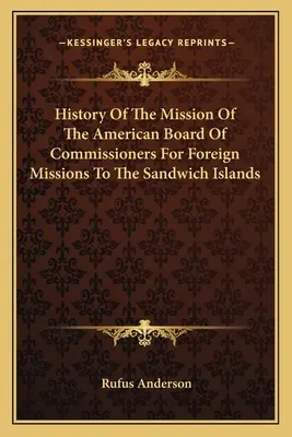 Istoria misiunii consiliului american al comisarilor pentru misiuni externe în Insulele Sandwich (History of the Mission of the American Board of Commissioners for Foreign Missions to the Sandwich Islands) - History Of The Mission Of The American Board Of Commissioners For Foreign Missions To The Sandwich Islands