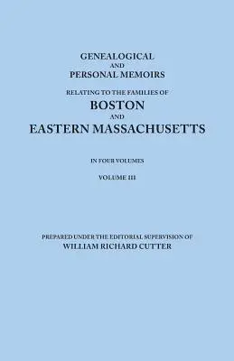 Memorii genealogice și personale referitoare la familiile din Boston și estul statului Massachusetts. în patru volume. Volumul III - Genealogical and Personal Memoirs Relating to the Families of Boston and Eastern Massachusetts. in Four Volumes. Volume III