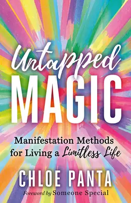 Magie neexploatată: Metode de manifestare pentru a trăi o viață fără limite - Untapped Magic: Manifestation Methods for Living a Limitless Life