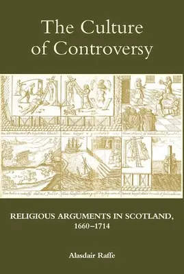 Cultura controversei: Argumente religioase în Scoția, 1660-1714 - The Culture of Controversy: Religious Arguments in Scotland, 1660-1714