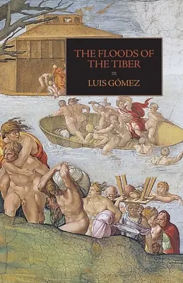 Inundațiile Tiberului: Cu documente suplimentare privind inundațiile de pe Tibru din 1530 - The Floods of the Tiber: With Additional Documents on the Tiber Flood of 1530