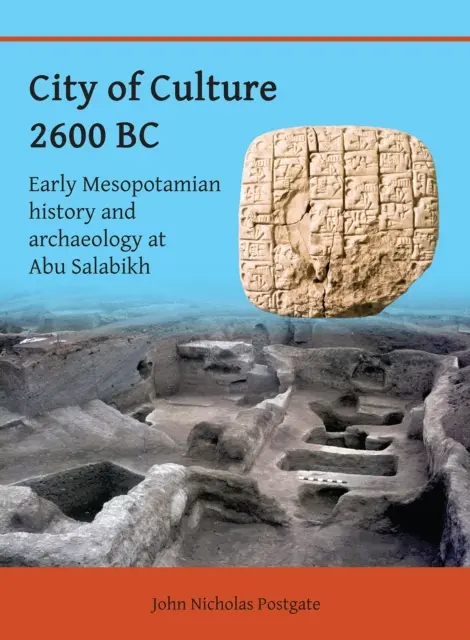 Orașul culturii 2600 î.Hr.: Istoria și arheologia mesopotamiană timpurie la Abu Salabikh - City of Culture 2600 BC: Early Mesopotamian History and Archaeology at Abu Salabikh