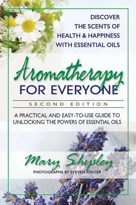 Aromaterapie pentru toată lumea: Un ghid practic și ușor de utilizat pentru deblocarea puterilor uleiurilor esențiale - Aromatherapy for Everyone: A Practical and Easy-To-Use Guide to Unlocking the Powers of Essential Oils