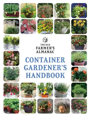 Manualul grădinarului de containere The Old Farmer's Almanac - The Old Farmer's Almanac Container Gardener's Handbook