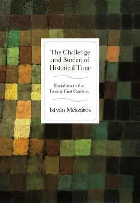 Provocarea și povara timpului istoric: Socialismul în secolul XXI - The Challenge and Burden of Historical Time: Socialism in the Twenty-First Century