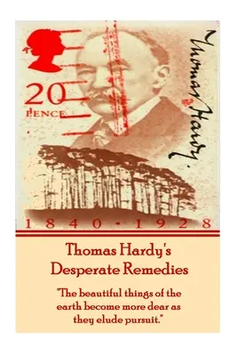 Remedii disperate de Thomas Hardy: Lucrurile frumoase ale pământului devin mai dragi pe măsură ce eludează urmărirea.