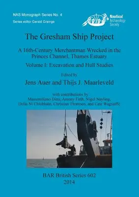 Proiectul navei Gresham: O navă comercială din secolul al XVI-lea naufragiată în Canalul Princes, Estuarul Tamisei. Volumul I: Excavații și studii privind coca - The Gresham Ship Project: A 16th-Century Merchantman Wrecked in the Princes Channel, Thames Estuary. Volume I: Excavation and Hull Studies