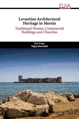 Patrimoniul arhitectural levantin din Mersin: Case tradiționale, clădiri comerciale și biserici - Levantine Architectural Heritage in Mersin: Traditional Houses, Commercial Buildings and Churches