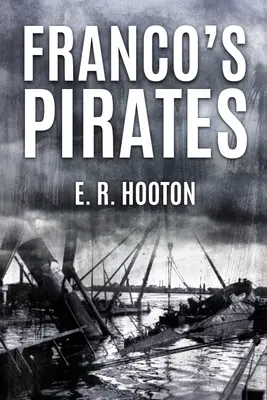 Pirații lui Franco: Aspecte navale ale războiului civil spaniol 1936-1939 - Franco's Pirates: Naval Aspects of the Spanish Civil War 1936-39