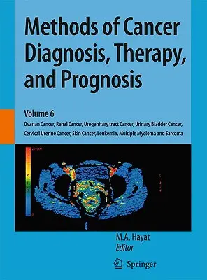 Metode de diagnostic, terapie și prognostic al cancerului: Cancerul ovarian, cancerul renal, cancerul tractului urogenital, cancerul vezicii urinare, cancerul colului uterin - Methods of Cancer Diagnosis, Therapy, and Prognosis: Ovarian Cancer, Renal Cancer, Urogenitary Tract Cancer, Urinary Bladder Cancer, Cervical Uterine