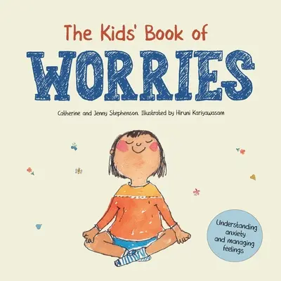 Cartea grijilor pentru copii: Înțelegerea anxietății și gestionarea sentimentelor - The Kids' Book of Worries: Understanding Anxiety and Managing Feelings