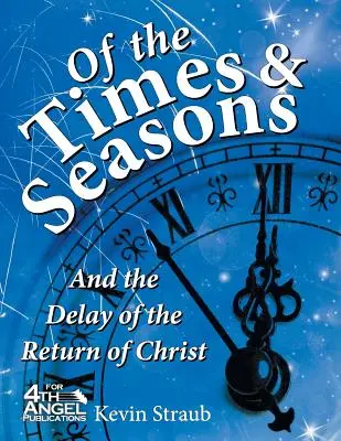 Despre timpuri și anotimpuri: și întârzierea întoarcerii lui Hristos - Of the Times and Seasons: and the Delay of the Return of Christ