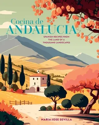 Cocina de Andalucia: Rețete spaniole din țara celor o mie de peisaje - Cocina de Andalucia: Spanish Recipes from the Land of a Thousand Landscapes