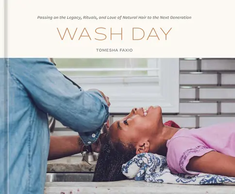 Wash Day: Transmiterea moștenirii, ritualurilor și dragostei pentru părul natural - Wash Day: Passing on the Legacy, Rituals, and Love of Natural Hair