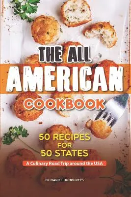 Cartea de bucate The All American Cookbook: 50 de rețete pentru 50 de state - O călătorie culinară în jurul SUA - The All American Cookbook: 50 Recipes for 50 States - A Culinary Road Trip Around the USA