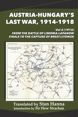 Ultimul război al Austro-Ungariei, 1914-1918 Vol 2 (1915): De la bătălia de la Limanowa-Lapanow Finale la capturarea Brest-Litowsk - Austria-Hungary's Last War, 1914-1918 Vol 2 (1915): From the Battle of Limanowa-Lapanow Finale to the Capture of Brest-Litowsk