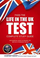 Treceți testul Life in the UK: Ghid de studiu complet. Un ghid esențial pentru a trece testul de cetățenie britanică - Pass the Life in the UK Test: Complete Study Guide. An Essential Guide to Passing the British Citizenship Test