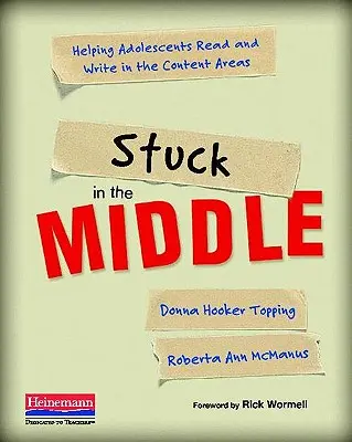 Stuck in the Middle: Ajutând adolescenții să citească și să scrie în domeniile de conținut - Stuck in the Middle: Helping Adolescents Read and Write in the Content Areas