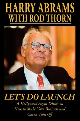Let's Do Launch - Un agent de la Hollywood vă spune cum să vă faceți afacerea și cariera să decoleze - Let's Do Launch - A Hollywood Agent Dishes on How to Make Your Business and Career Take Off