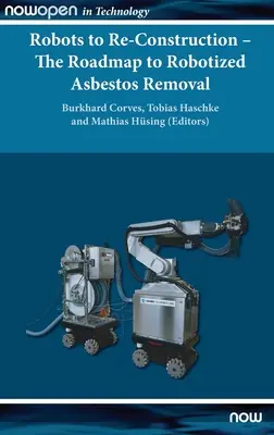 Roboți pentru reconstrucție - Foaia de parcurs pentru îndepărtarea robotizată a azbestului - Robots to Re-Construction - The Roadmap to Robotized Asbestos Removal