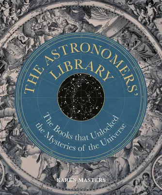 Biblioteca astronomilor: Cărțile care au dezlegat misterele Universului (The Books That Unlocked the Mysteries of the Universe) - Astronomers' Library: The Books That Unlocked the Mysteries of the Universe