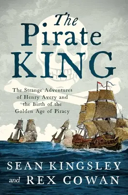 The Pirate King: Aventurile ciudate ale lui Henry Avery și nașterea Epocii de Aur a Pirateriei (The Strange Adventures of Henry Avery and the Birth of the Golden Age of Piracy) - The Pirate King: The Strange Adventures of Henry Avery and the Birth of the Golden Age of Piracy