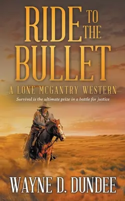 Ride to the Bullet: Un western cu Lone McGantry - Ride to the Bullet: A Lone McGantry Western
