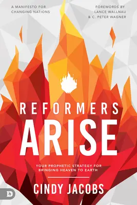 Reformatorii se ridică: Strategia ta profetică pentru aducerea cerului pe pământ - Reformers Arise: Your Prophetic Strategy for Bringing Heaven to Earth