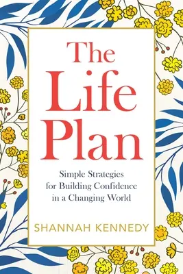Planul de viață: Strategii simple pentru construirea încrederii într-o lume în schimbare - The Life Plan: Simple Strategies for Building Confidence in a Changing World