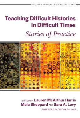 Predarea istoriilor dificile în vremuri dificile: Povești de practică - Teaching Difficult Histories in Difficult Times: Stories of Practice