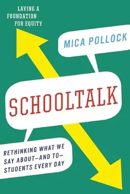 Schooltalk: Rethinking What We Say About--And To--Students Every Day (Regândirea a ceea ce spunem zilnic despre și elevilor) - Schooltalk: Rethinking What We Say About--And To--Students Every Day